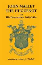 John Mallet, the Huguenot, and His Descendants, 1694-1894