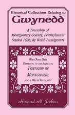 Historical Collections Relating to Gwynedd: A Township of Montgomery County, Pennsylvania