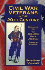 Civil War Veterans in the 20th Century: Extracted from the Elizabeth Daily Journal, Elizabeth, New Jersey