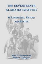 The Seventeenth Alabama Infantry: A Regimental History and Roster