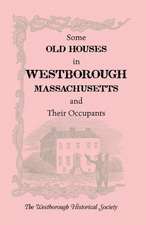 Some Old Houses in Westborough, Massachusetts and Their Occupants. with an Account of the Parkman Diaries