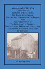 Indiana Miscellany: Consisting of Sketches of Indian Life, the Early Settlements, Customs, and Hardships of the People, and the Introducti