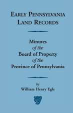 Early Pennsylvania Land Records Minutes of the Board of Property of the Province of Pennsylvania