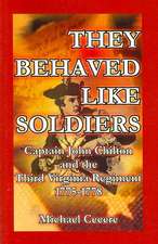 They Behaved Like Soldiers: Captain John Chilton and the Third Virginia Regiment 1775-1778