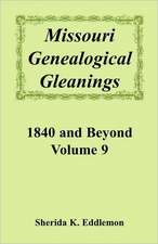 Missouri Genealogical Gleanings, 1840 and Beyond, Vol. 9