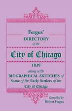 Fergus' Directory of the City of Chicago, 1839, along with Biographical Sketches of Some of the Early Settlers of the City of Chicago