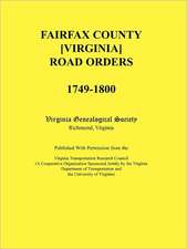 Fairfax County [Virginia] Road Orders, 1749-1800. Published with Permission from the Virginia Transportation Research Council (a Cooperative Organizat