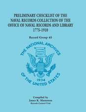 Record Group 45: Preliminary Checklist of the Naval Records Collection of the Office of Naval Records and Library 1775-1910