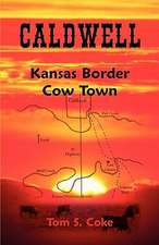 Caldwell: Kansas Border Cow Town