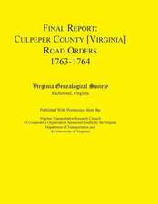 Final Report: Culpeper County [Virginia] Road Orders, 1763-1764. Published with Permission from the Virginia Transportation Research