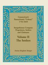 Connecticut's Pennsylvania Colony: Susquehanna Company Proprietors, Settlers and Claimants, Volume 2 the Settlers