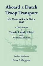 Aboard a Dutch Troop Transport: A Diary Written by Captain Ludwig Alberti of the Waldeck 5th Battalion