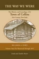 The Way We Were, the History and Genealogy of the Town of Collins: Becoming a Town - Volume One, Pre-Historical Through 1852