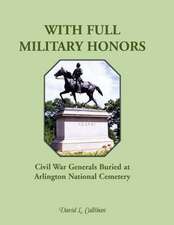 With Full Military Honors: Civil War Generals Buried at Arlington National Cemetery