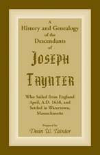 History and Genealogy of the Descendants of Joseph Taynter, Who Sailed from England April, A.D. 1638, and Settled in Watertown, Massachusetts