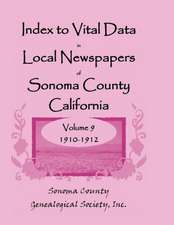 Index to Vital Data in Local Newspapers of Sonoma County, California, Volume IX: 1910-1912