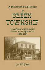 A Bicentennial History of Green Township: Uncovering a Jewel in the Crown of the Queen City, 1809-2009