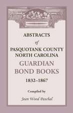 Abstracts of Pasquotank County, North Carolina, Guardian Bond Books, 1832-1867