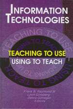 Information Technologies: Teaching to Use&#0151;Using to Teach