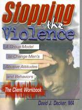 Stopping The Violence: A Group Model To Change Men'S Abusive Att...Workbook