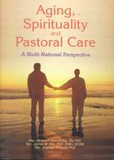 Aging, Spirituality, and Pastoral Care: A Multi-National Perspective