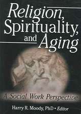 Religion, Spirituality, and Aging: A Social Work Perspective