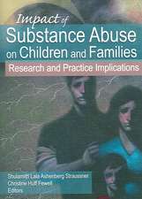 Impact of Substance Abuse on Children and Families: Research and Practice Implications