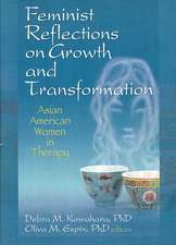 Feminist Reflections on Growth and Transformation: Asian American Women in Therapy