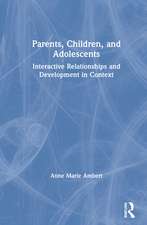 Parents, Children, and Adolescents: Interactive Relationships and Development in Context