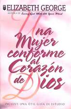 Una Mujer Conforme Al Corazn de Dios: A Woman After God's Own Heart