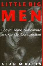 Little Big Men: Bodybuilding Subculture and Gender Construction