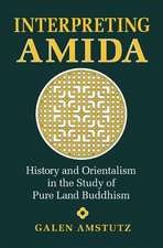 Interpreting Amida: History and Orientalism in the Study of Pure Land Buddhism