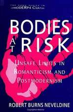 Bodies at Risk: Unsafe Limits in Romanticism and Postmodernism