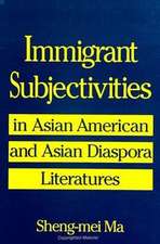 Immigrant Subjectivities in Asian American and Asian Diaspora Literatures