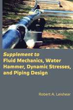 Supplement to Fluid Mechanics, Water Hammer, Dynamic Stresses, and Piping Design