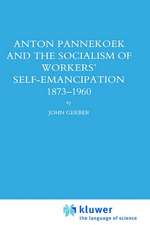 Anton Pannekoek and the Socialism of Workers' Self Emancipation, 1873-1960