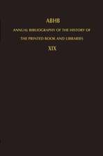 Annual Bibliography of the History of the Printed Book and Libraries: Volume 19: Publications of 1988 and additions from the preceding years