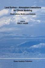 Land Surface — Atmosphere Interactions for Climate Modeling: Observations, Models and Analysis