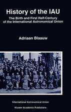 History of the IAU: The Birth and First Half-Century of the International Astronomical Union