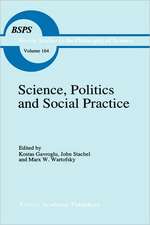 Science, Politics and Social Practice: Essays on Marxism and Science, Philosophy of Culture and the Social Sciences In honor of Robert S. Cohen