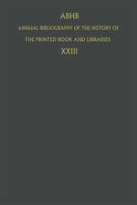 Annual Bibliography of the History of the Printed Book and Libraries: Volume 23: Publications of 1992 and Additions from the Preceding Years