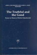 The Truthful and the Good: Essays in Honor of Robert Sokolowski