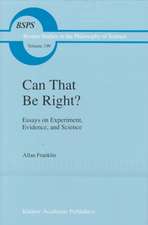 Can that be Right?: Essays on Experiment, Evidence, and Science