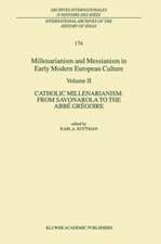 Millenarianism and Messianism in Early Modern European Culture: Volume II. Catholic Millenarianism: From Savonarola to the Abbé Grégoire