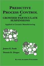 Predictive Process Control of Crowded Particulate Suspensions: Applied to Ceramic Manufacturing