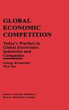 Global Economic Competition: Today’s Warfare in Global Electronics Industries and Companies