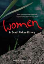 Women in South African History: Basus'iimbokodo, Bawel'imilambo / They Remove Boulders and Cross Rivers