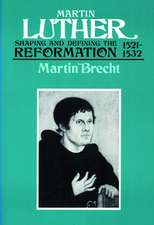 Martin Luther 1521-1532: Shaping and Defining the Reformation