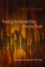 Reading the Hebrew Bible After the Shoah: Engaging Holocaust Theology