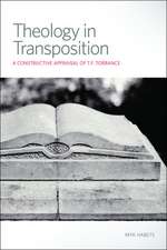 Theology in Transposition: A Constructive Appraisal of T.F. Torrance